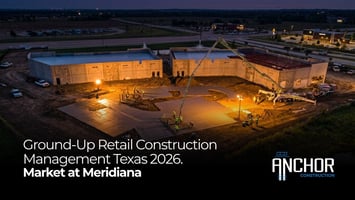 Ground-up retail construction Texas new retail development Market at Meridiana Manvel Anchor Construction